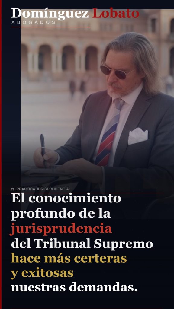 El estudio de la jurisprudencia del Tribunal Supremo y las Audiencias Provinciales hace más certeras las demandas de Domínguez Lobato Abogados