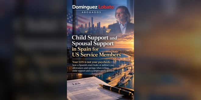 Child Support and Spousal Support in Spain for US Service Members. Your LES is not your paycheck. Domínguez Lobato Abogados