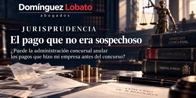Acción rescisoria concursal: el pago que no era sospechoso — Domínguez Lobato Abogados, jurisprudencia