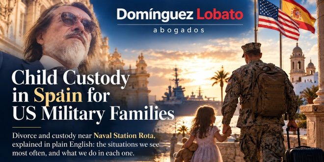 Child custody in Spain for US military families near Naval Station Rota