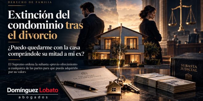 Extinción del condominio tras el divorcio: quedarse con la casa comprando la mitad a la expareja