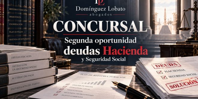 Segunda Oportunidad: deudas con Hacienda y Seguridad Social — Domínguez Lobato Abogados, área concursal
